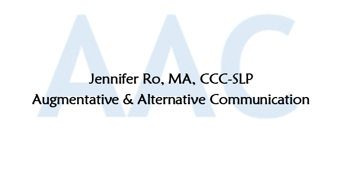 Jennifer Ro, CCC-SLP, Augmentative and Alternative Communication Specialist
