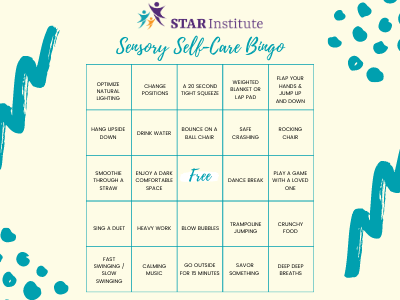 A Bingo Board with 5x5 squares giving different options for sensory self-care; including: optimize natural lighting, change positions, a 20 second tight squeeze, weighted blanket or lap pad, fla your hands & ump up and down, hang upside down, drink water, bounce on a ball chair, safe crashing, rocking hair, smoothie through a straw, enjoy a dark comfortable space, dance break, play a game with a loved one, sing a duet, heavy work, blow bubbles, trampoline jumping, crunchy food, etc. 